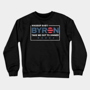 Byron Wassup Baby Take Me Out To Dinner Crewneck Sweatshirt